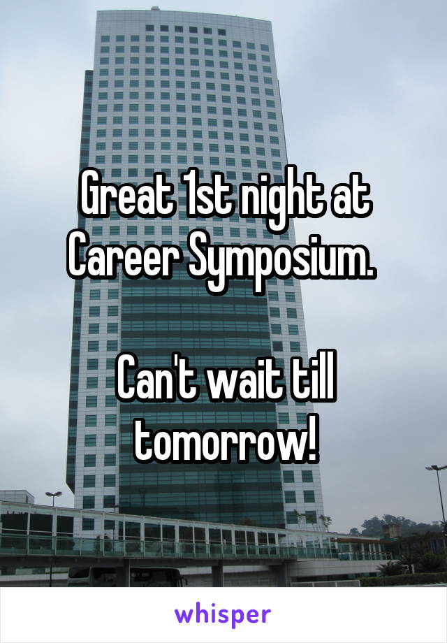 Great 1st night at Career Symposium. 

Can't wait till tomorrow!