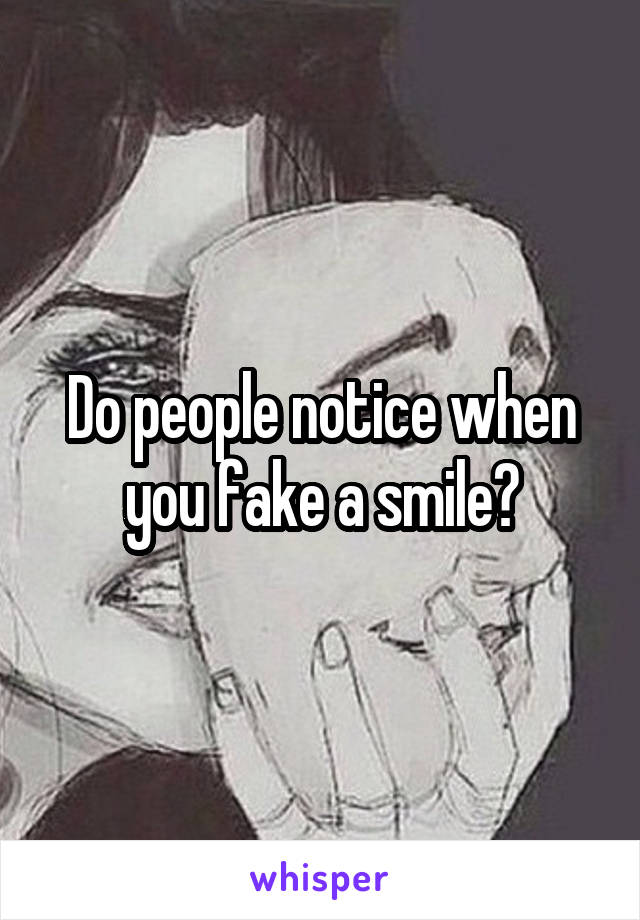 Do people notice when you fake a smile?