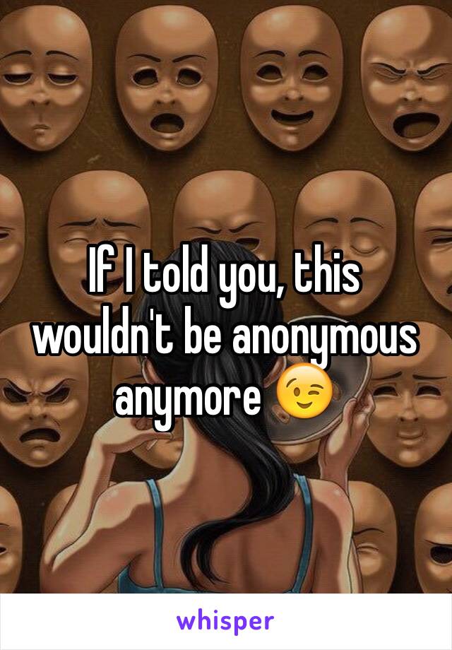 If I told you, this wouldn't be anonymous anymore 😉