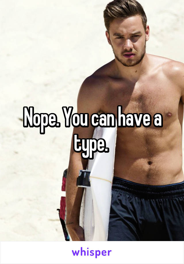 Nope. You can have a type. 