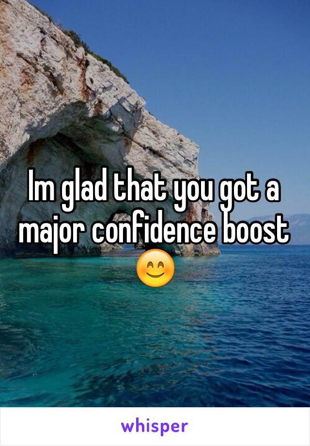 Im glad that you got a major confidence boost 😊