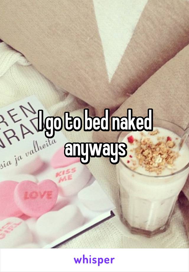 I go to bed naked anyways