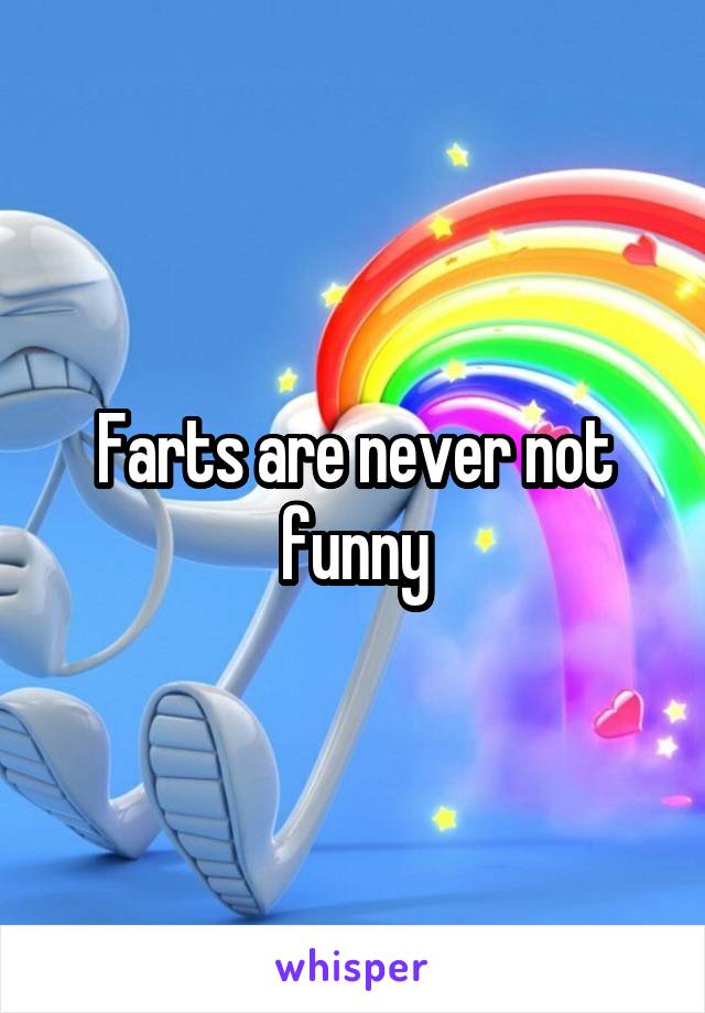 Farts are never not funny