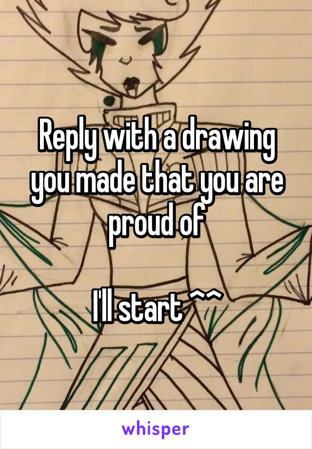 Reply with a drawing you made that you are proud of

I'll start ^^