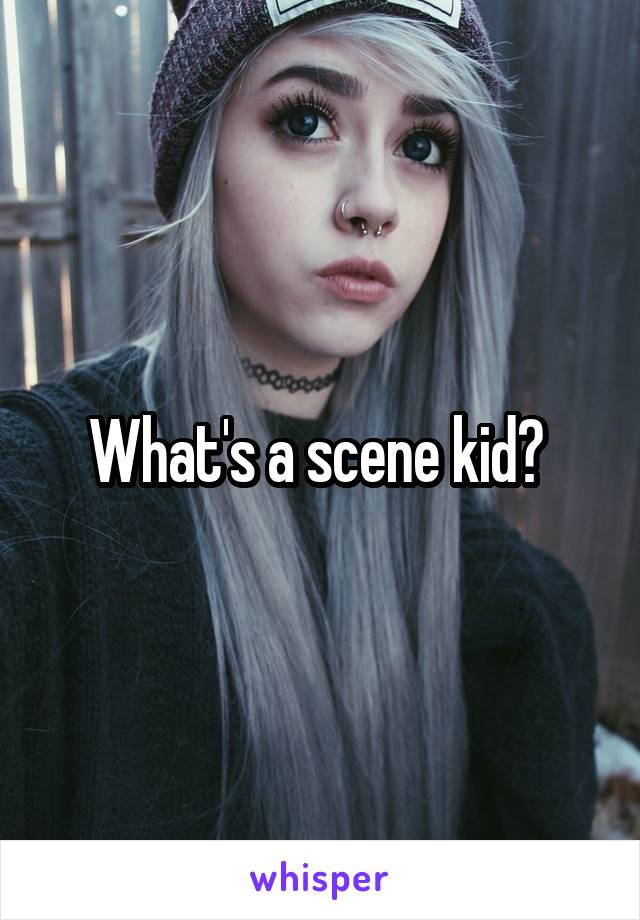 What's a scene kid? 