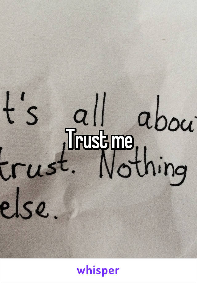 Trust me