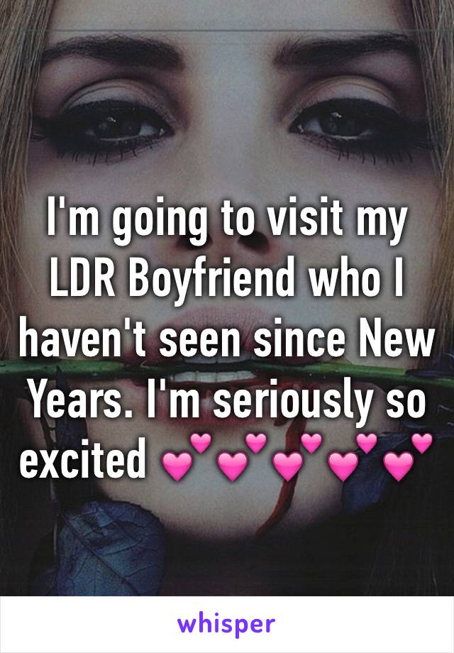 I'm going to visit my LDR Boyfriend who I haven't seen since New Years. I'm seriously so excited 💕💕💕💕💕