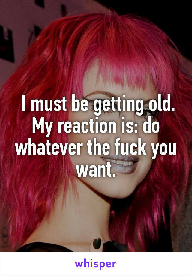  I must be getting old. My reaction is: do whatever the fuck you want.