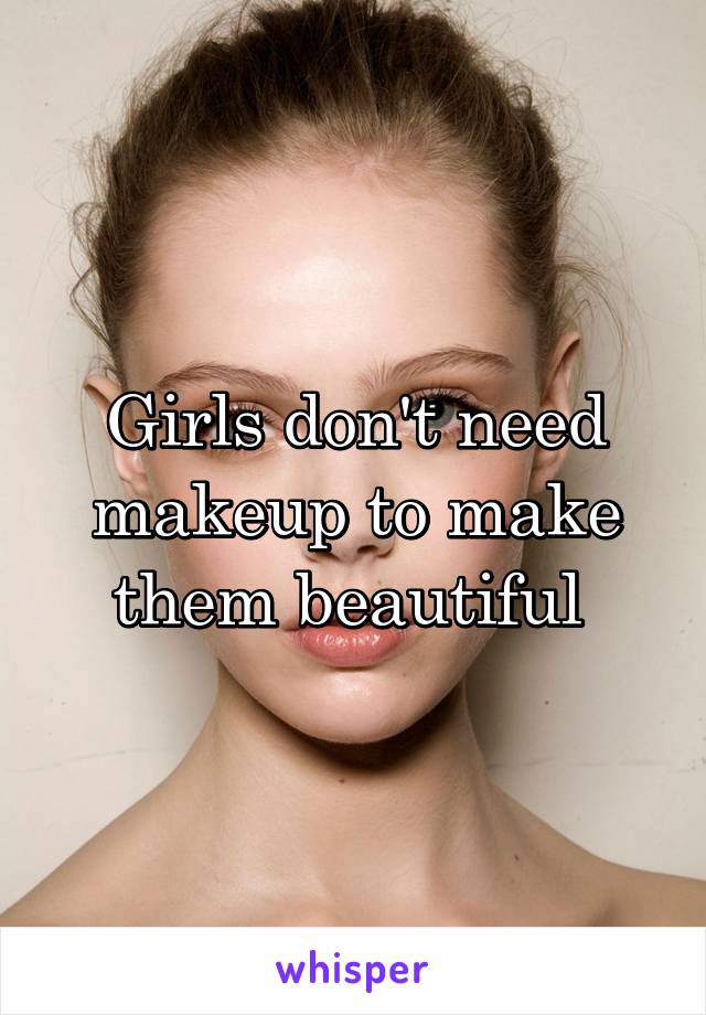 Girls don't need makeup to make them beautiful 