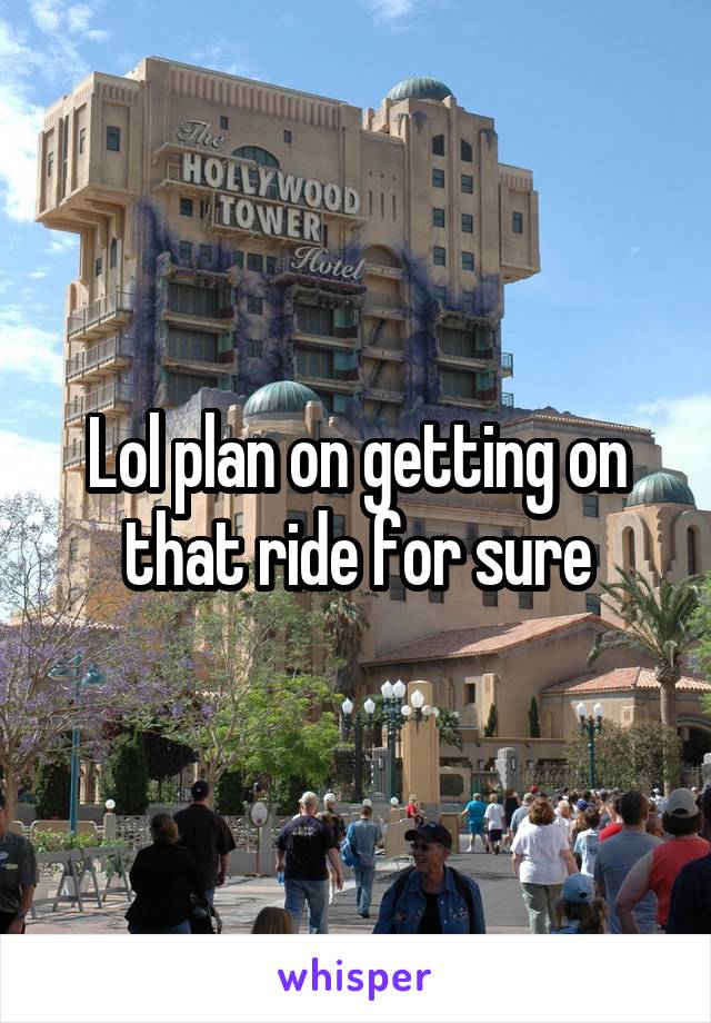 Lol plan on getting on that ride for sure