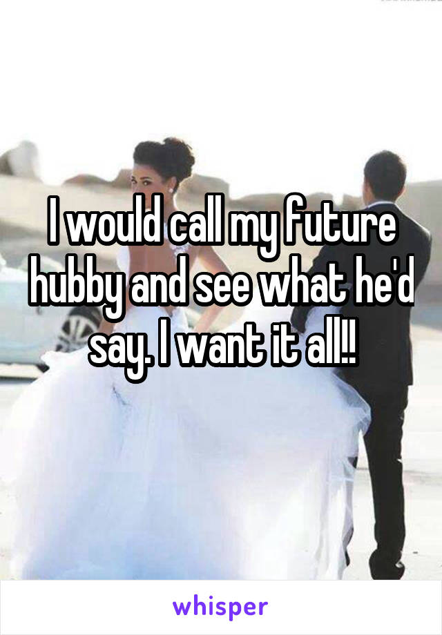 I would call my future hubby and see what he'd say. I want it all!!
