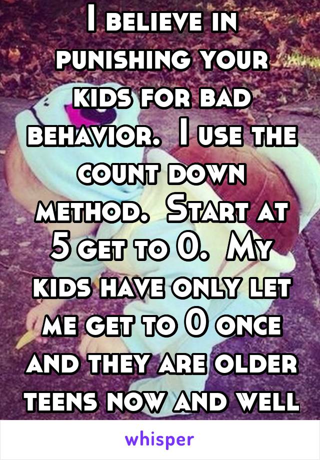 I believe in punishing your kids for bad behavior.  I use the count down method.  Start at 5 get to 0.  My kids have only let me get to 0 once and they are older teens now and well behaved.