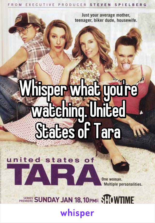 Whisper what you're watching. United States of Tara