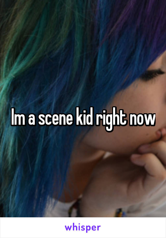 Im a scene kid right now