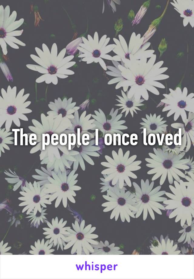 The people I once loved