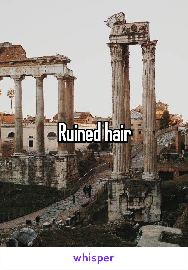 Ruined hair