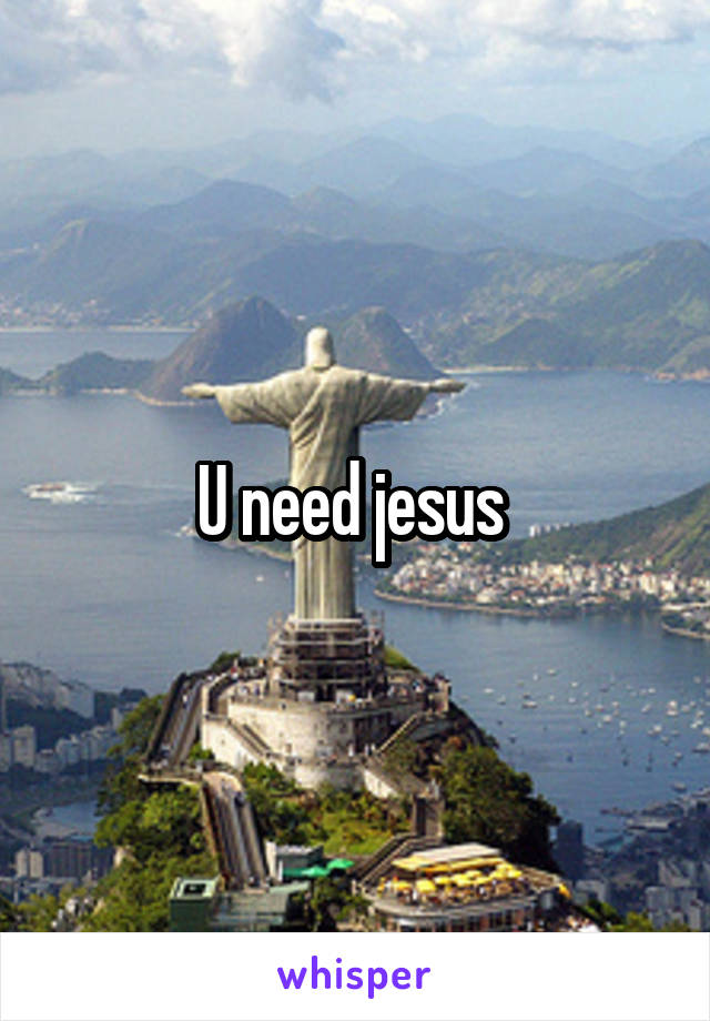 U need jesus 