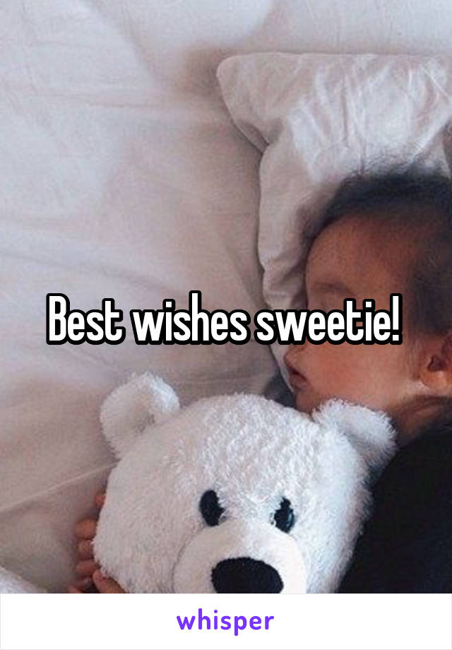 Best wishes sweetie! 