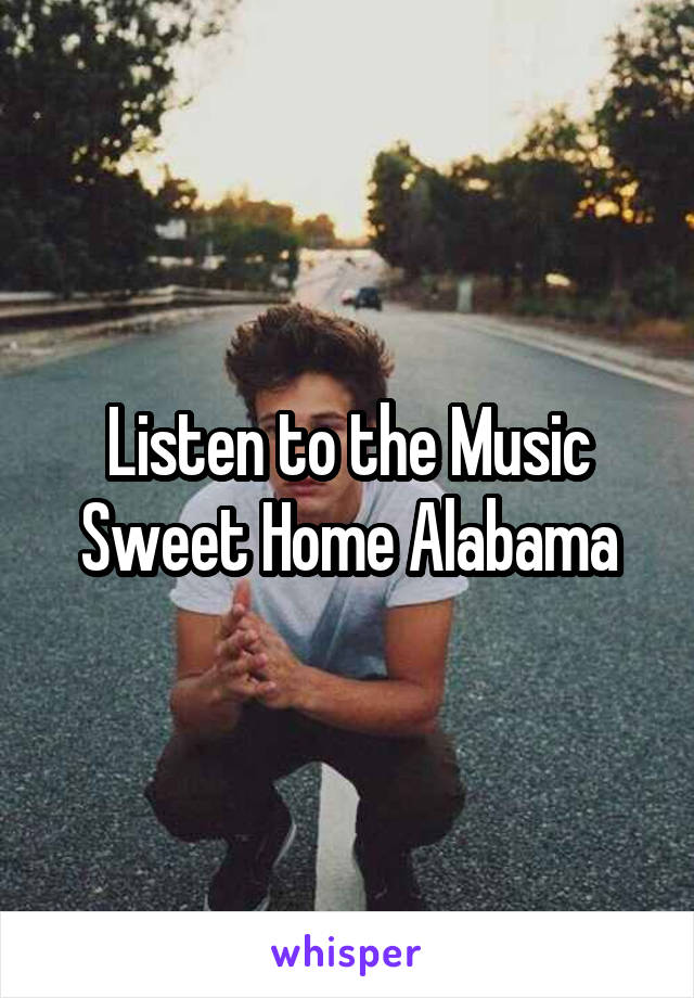 Listen to the Music
Sweet Home Alabama