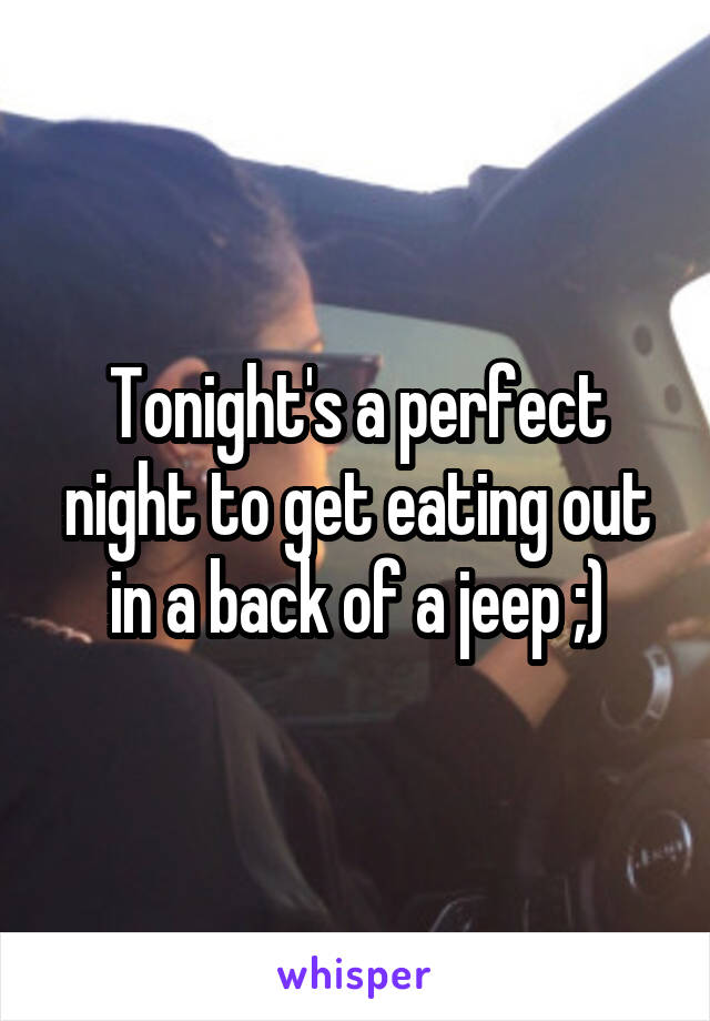 Tonight's a perfect night to get eating out in a back of a jeep ;)