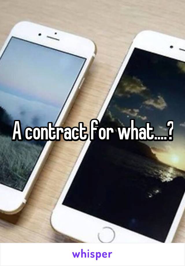 A contract for what....?