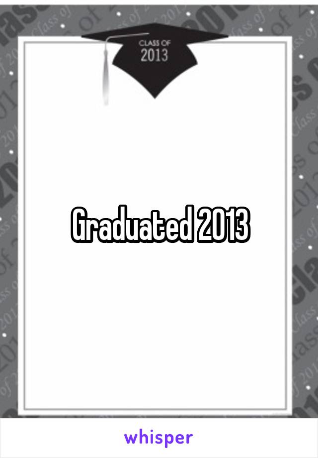 Graduated 2013