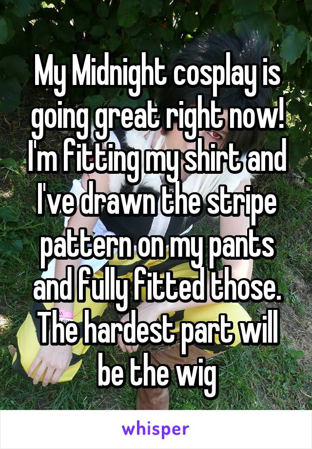 My Midnight cosplay is going great right now! I'm fitting my shirt and I've drawn the stripe pattern on my pants and fully fitted those. The hardest part will be the wig