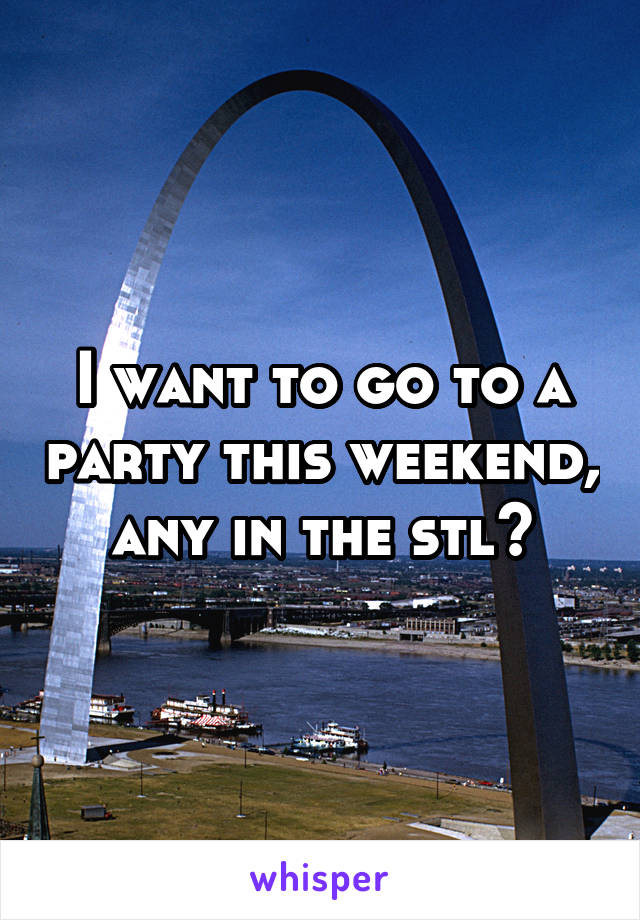 I want to go to a party this weekend, any in the stl?