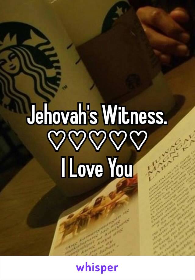 Jehovah's Witness.
♡♡♡♡♡
I Love You