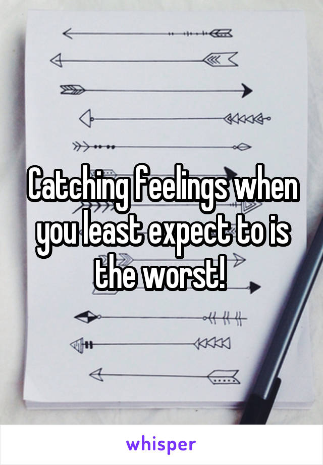 Catching feelings when you least expect to is the worst! 