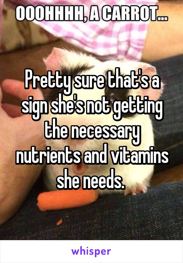 Pretty sure that's a sign she's not getting the necessary nutrients and vitamins she needs. 