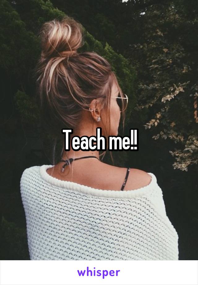 Teach me!!