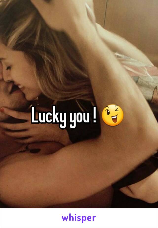 Lucky you ! 😉