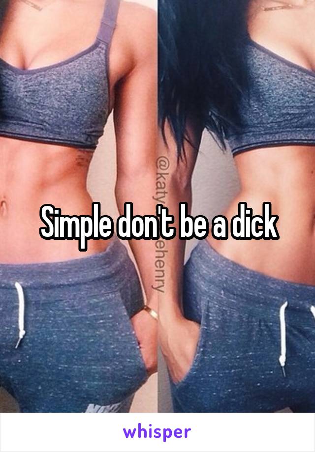 Simple don't be a dick