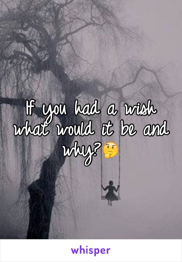 If you had a wish what would it be and why?🤔