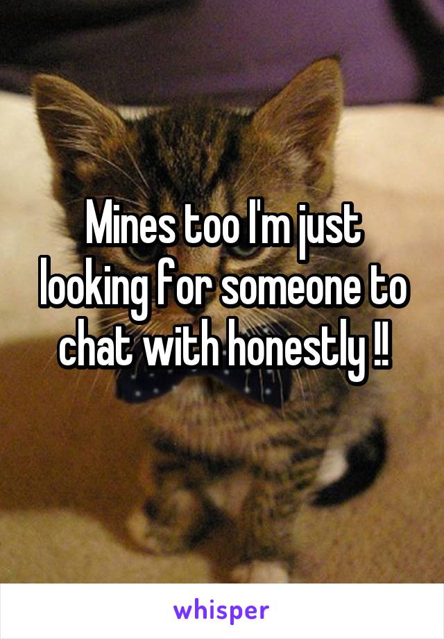 Mines too I'm just looking for someone to chat with honestly !!
