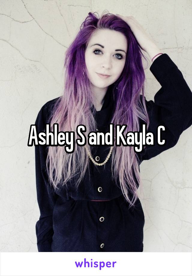 Ashley S and Kayla C