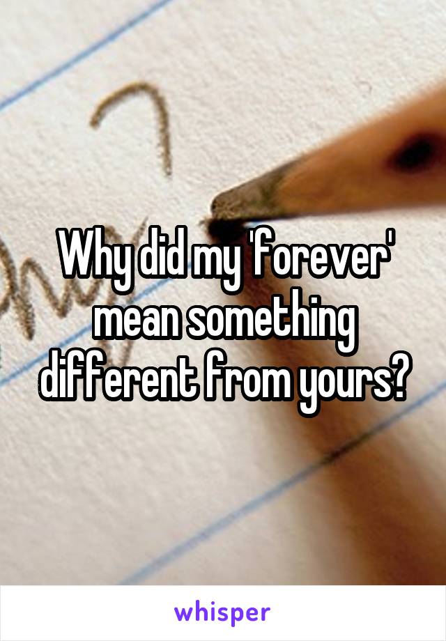 Why did my 'forever' mean something different from yours?