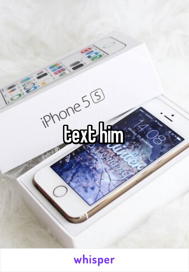 text him 