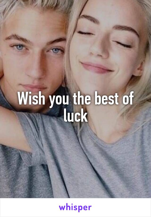 Wish you the best of luck