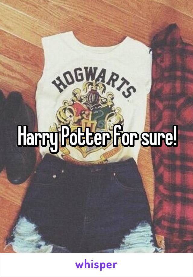 Harry Potter for sure!