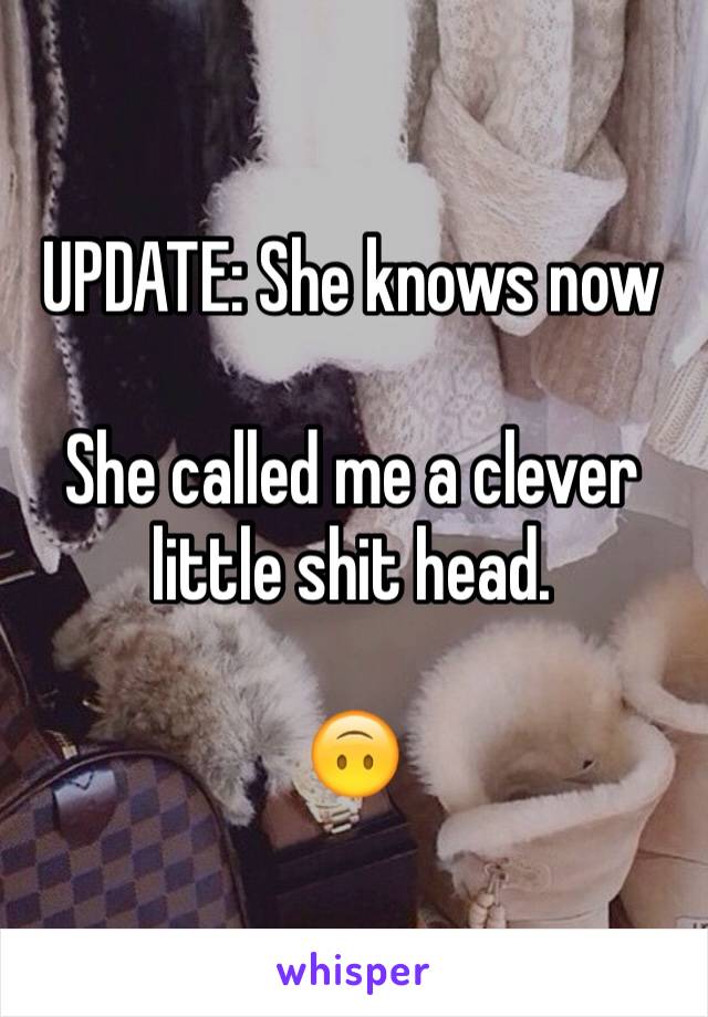 UPDATE: She knows now

She called me a clever little shit head. 

🙃