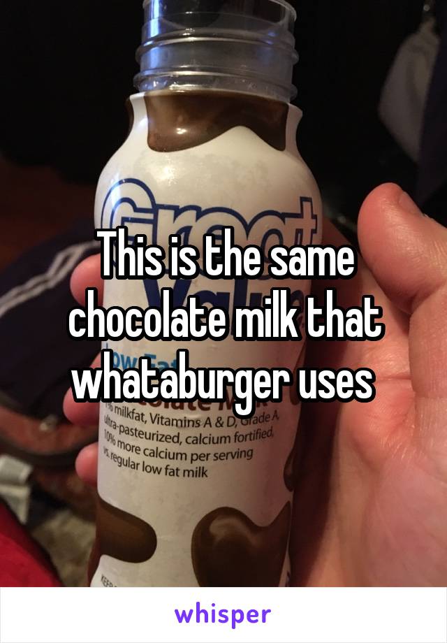 This is the same chocolate milk that whataburger uses 