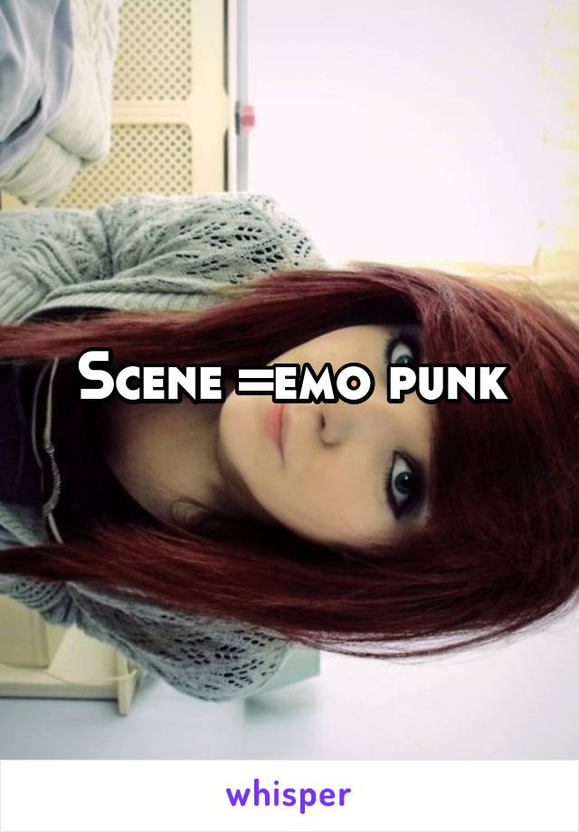 Scene =emo punk
