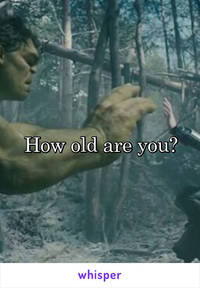 How old are you?