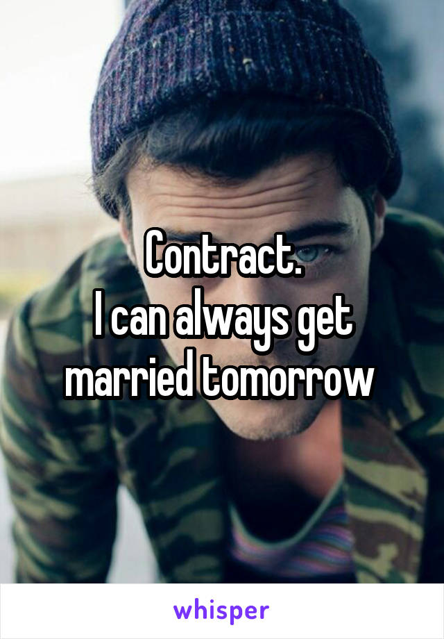 Contract.
I can always get married tomorrow 