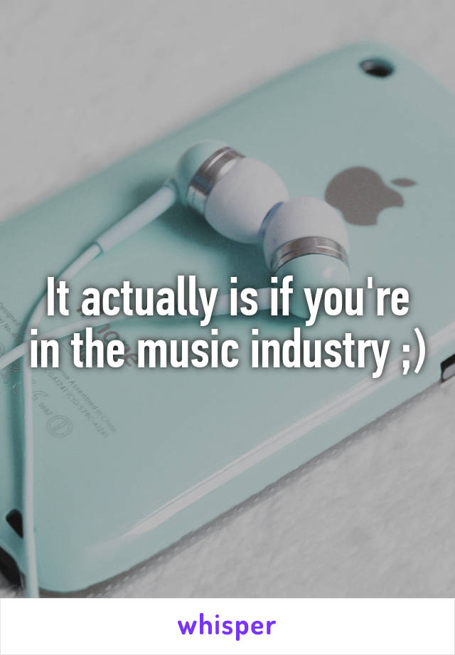 It actually is if you're in the music industry ;)