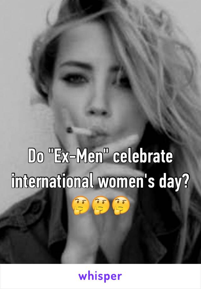 Do "Ex-Men" celebrate international women's day?
🤔🤔🤔