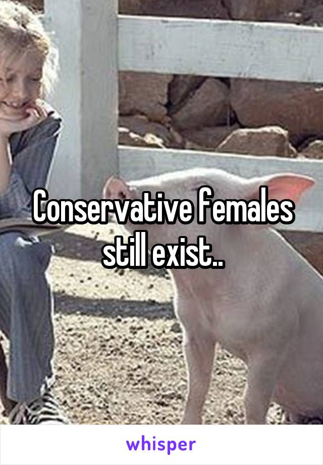 Conservative females still exist..