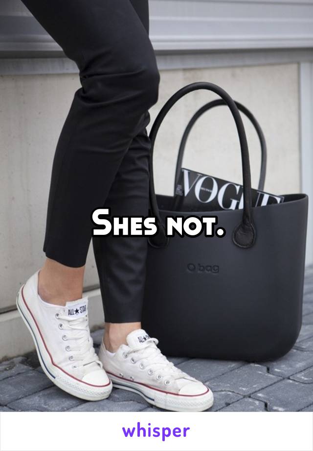 Shes not.